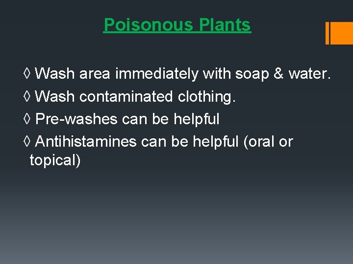 Poisonous Plants ◊ Wash area immediately with soap & water. ◊ Wash contaminated clothing.