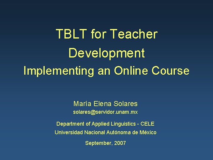 TBLT for Teacher Development Implementing an Online Course María Elena Solares solares@servidor. unam. mx