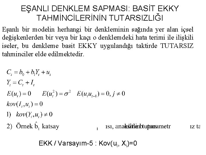 EŞANLI DENKLEM SAPMASI: BASİT EKKY TAHMİNCİLERİNİN TUTARSIZLIĞI Eşanlı bir modelin herhangi bir denkleminin sağında