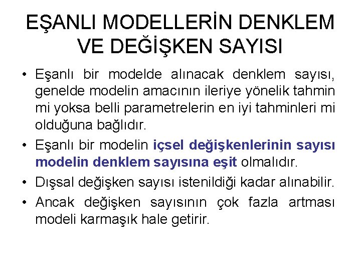 EŞANLI MODELLERİN DENKLEM VE DEĞİŞKEN SAYISI • Eşanlı bir modelde alınacak denklem sayısı, genelde