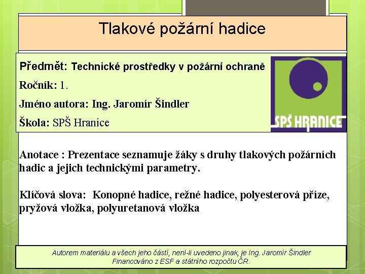 Tlakové požární hadice Předmět: Technické prostředky v požární ochraně Ročník: 1. Jméno autora: Ing.