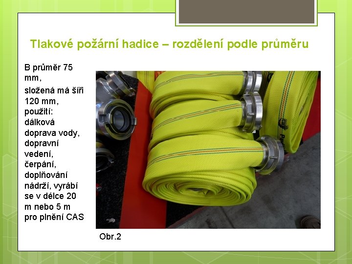 Tlakové požární hadice – rozdělení podle průměru B průměr 75 mm, složená má šíři