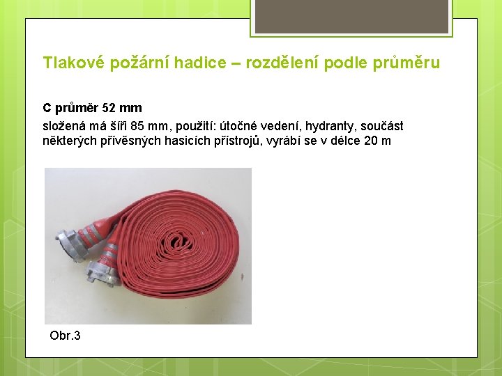Tlakové požární hadice – rozdělení podle průměru C průměr 52 mm složená má šíři