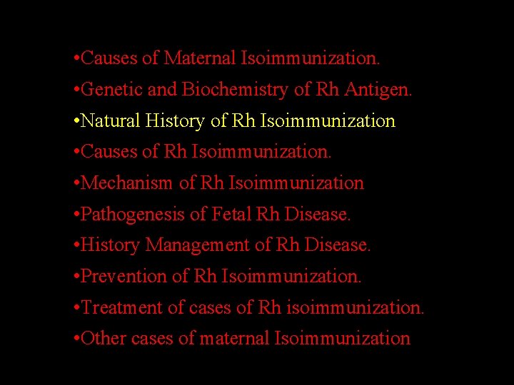  • Causes of Maternal Isoimmunization. • Genetic and Biochemistry of Rh Antigen. •