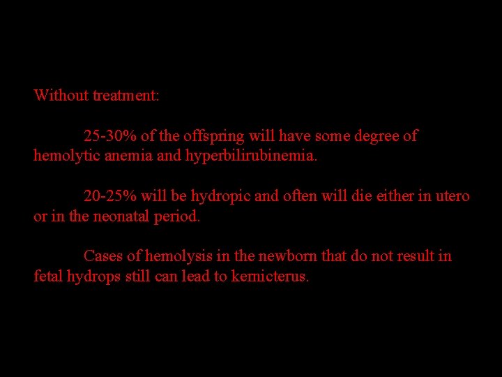 Without treatment: 25 -30% of the offspring will have some degree of hemolytic anemia