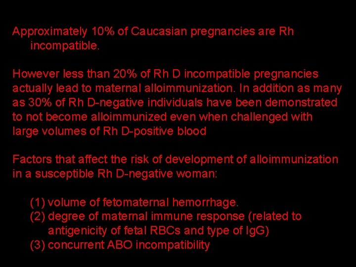 Approximately 10% of Caucasian pregnancies are Rh incompatible. However less than 20% of Rh