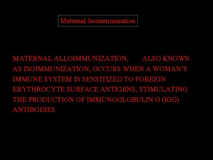 Maternal Isoimmunisation MATERNAL ALLOIMMUNIZATION, ALSO KNOWN AS ISOIMMUNIZATION, OCCURS WHEN A WOMAN’S IMMUNE SYSTEM