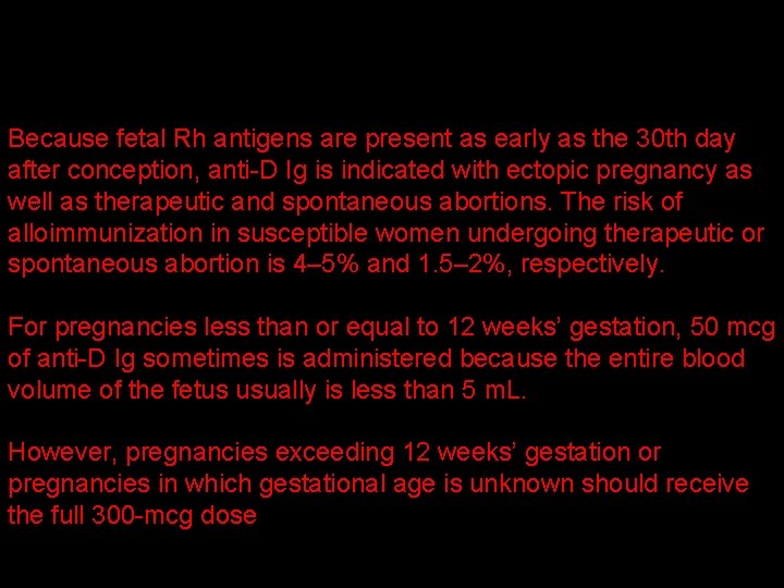 Because fetal Rh antigens are present as early as the 30 th day after