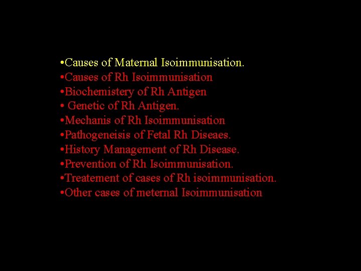  • Causes of Maternal Isoimmunisation. • Causes of Rh Isoimmunisation • Biochemistery of