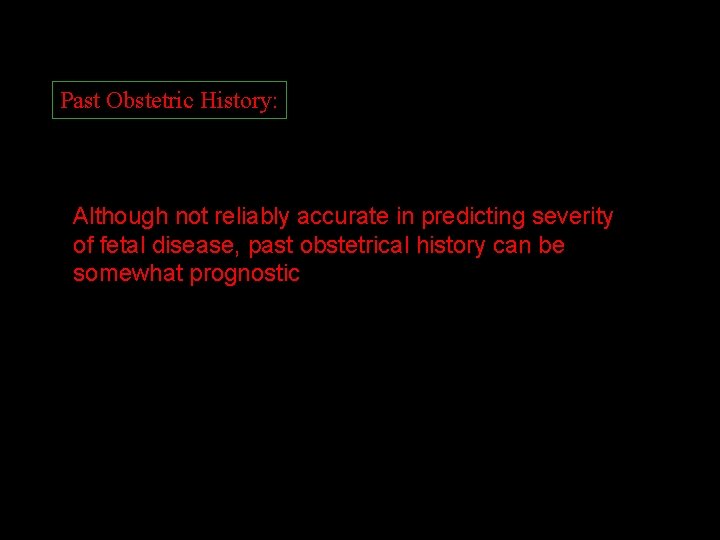 Past Obstetric History: Although not reliably accurate in predicting severity of fetal disease, past