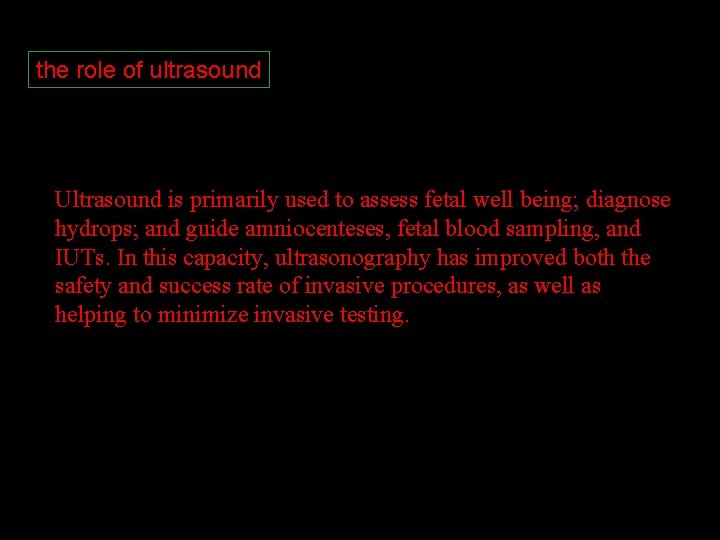 the role of ultrasound Ultrasound is primarily used to assess fetal well being; diagnose