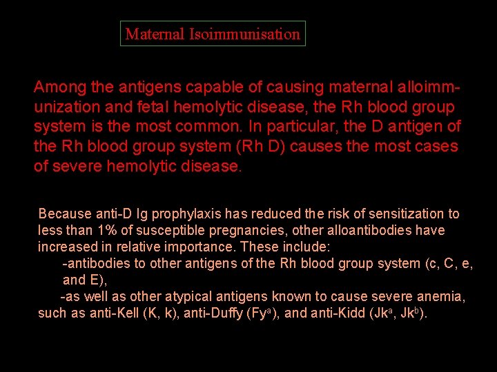 Maternal Isoimmunisation Among the antigens capable of causing maternal alloimmunization and fetal hemolytic disease,