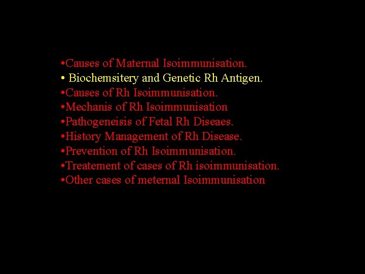  • Causes of Maternal Isoimmunisation. • Biochemsitery and Genetic Rh Antigen. • Causes