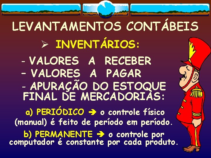 LEVANTAMENTOS CONTÁBEIS Ø INVENTÁRIOS: - VALORES A RECEBER – VALORES A PAGAR - APURAÇÃO