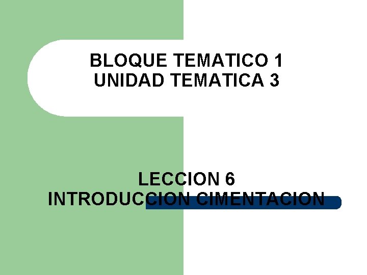 BLOQUE TEMATICO 1 UNIDAD TEMATICA 3 LECCION 6 INTRODUCCION CIMENTACION 