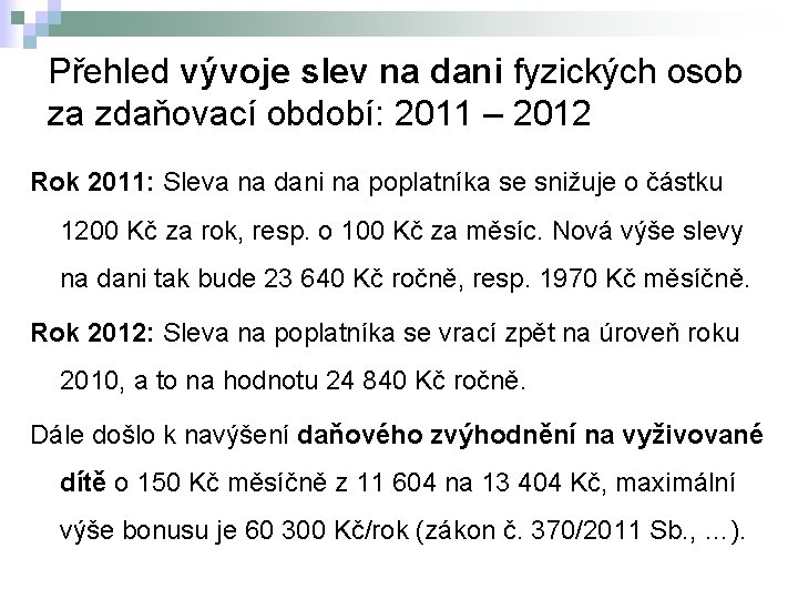 Přehled vývoje slev na dani fyzických osob za zdaňovací období: 2011 – 2012 Rok