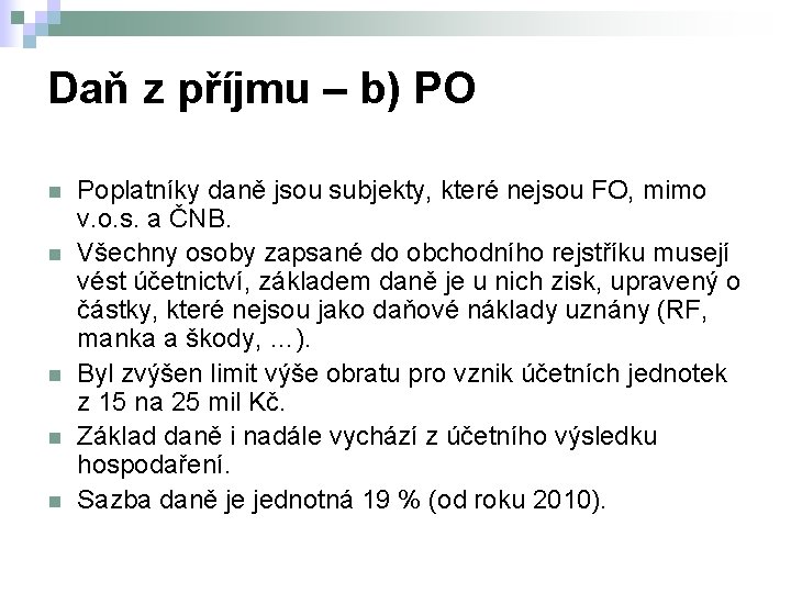 Daň z příjmu – b) PO n n n Poplatníky daně jsou subjekty, které