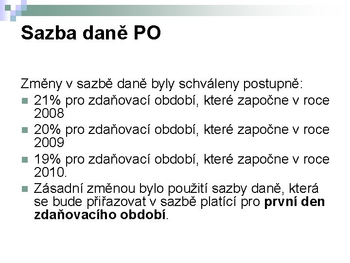 Sazba daně PO Změny v sazbě daně byly schváleny postupně: n 21% pro zdaňovací