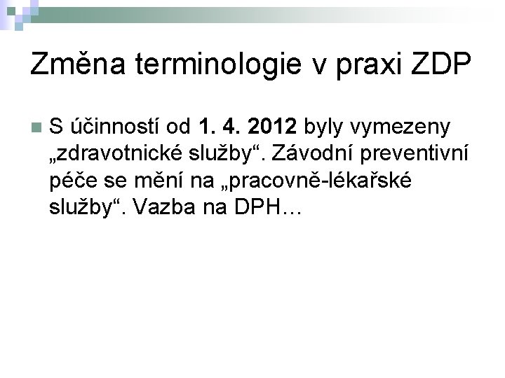 Změna terminologie v praxi ZDP n S účinností od 1. 4. 2012 byly vymezeny