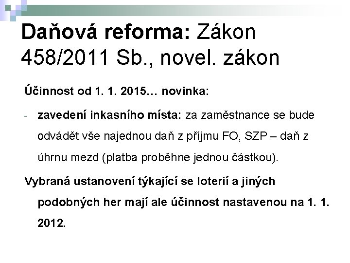Daňová reforma: Zákon 458/2011 Sb. , novel. zákon Účinnost od 1. 1. 2015… novinka: