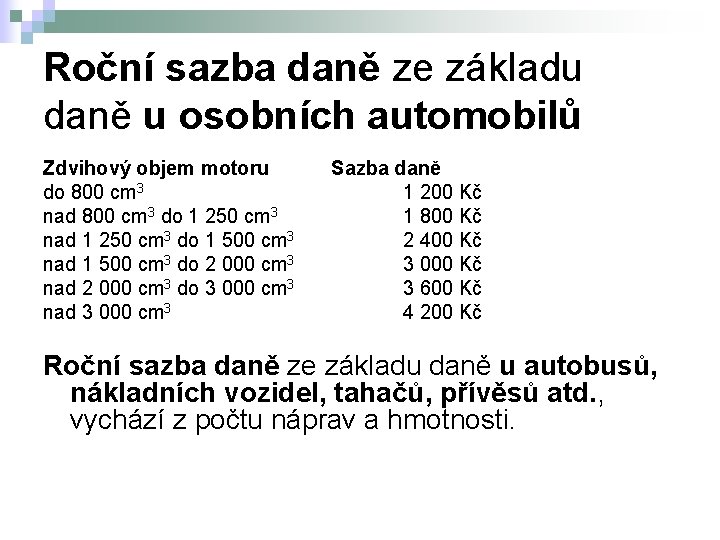 Roční sazba daně ze základu daně u osobních automobilů Zdvihový objem motoru do 800