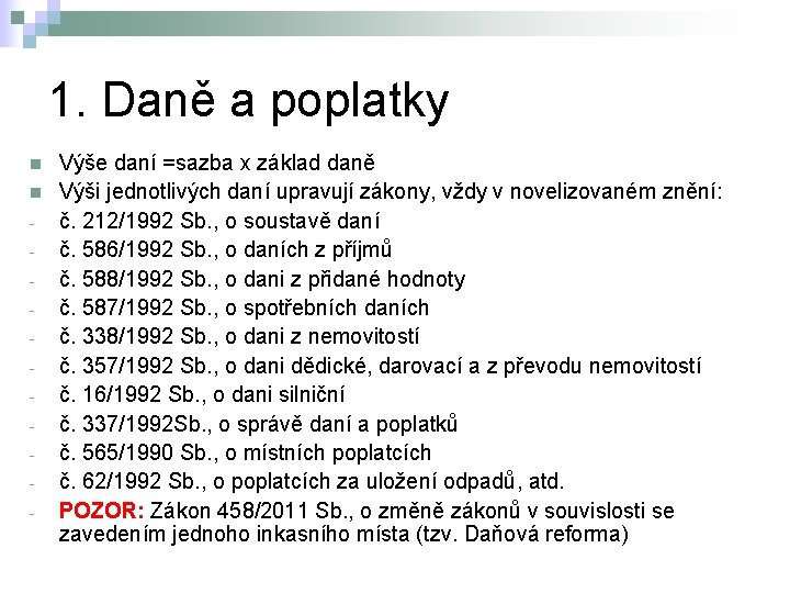 1. Daně a poplatky n n - Výše daní =sazba x základ daně Výši