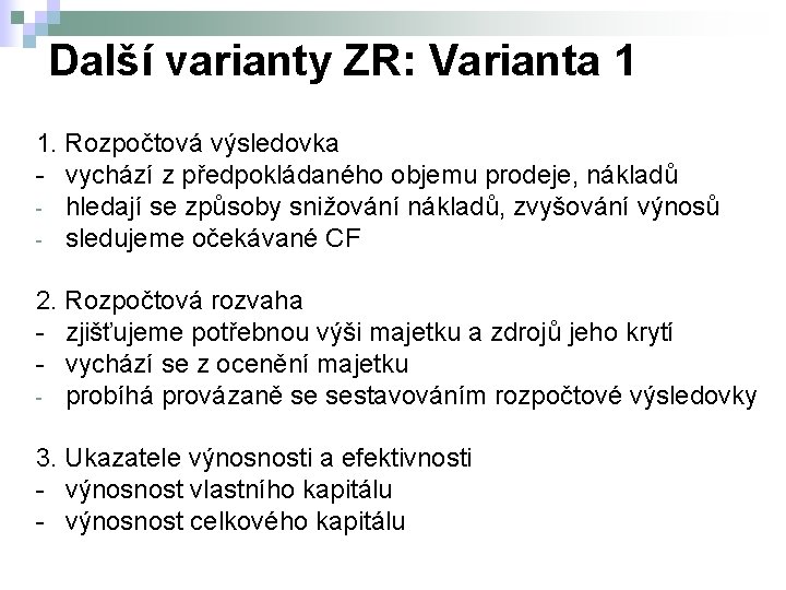 Další varianty ZR: Varianta 1 1. Rozpočtová výsledovka - vychází z předpokládaného objemu prodeje,