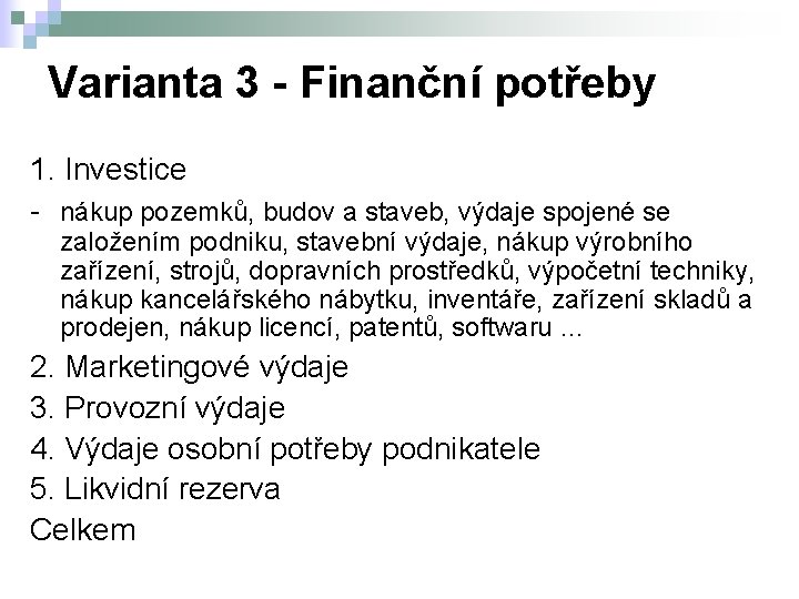 Varianta 3 - Finanční potřeby 1. Investice - nákup pozemků, budov a staveb, výdaje