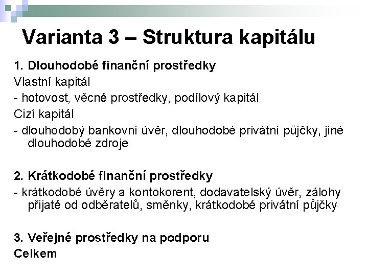 Varianta 3 – Struktura kapitálu 1. Dlouhodobé finanční prostředky Vlastní kapitál - hotovost, věcné