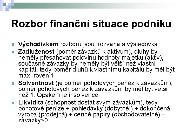 Rozbor finanční situace podniku n n Východiskem rozboru jsou: rozvaha a výsledovka. Zadluženost (poměr