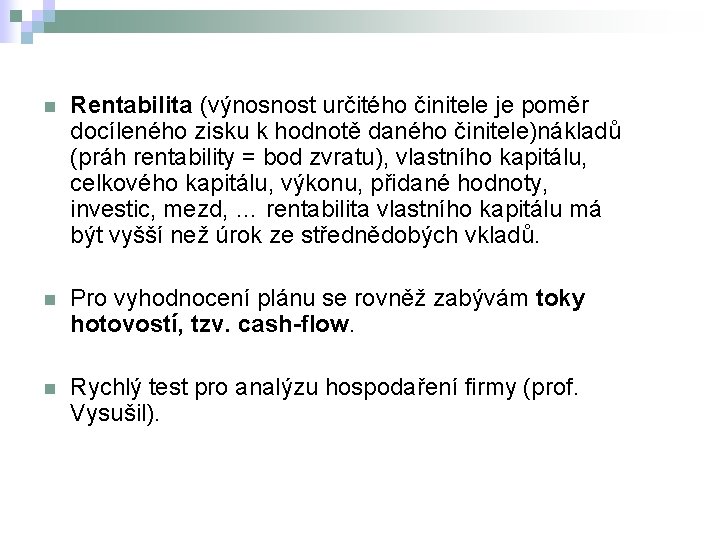 n Rentabilita (výnosnost určitého činitele je poměr docíleného zisku k hodnotě daného činitele)nákladů (práh