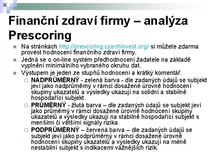 Finanční zdraví firmy – analýza Prescoring n n n Na stránkách http: //prescoring. czechinvest.