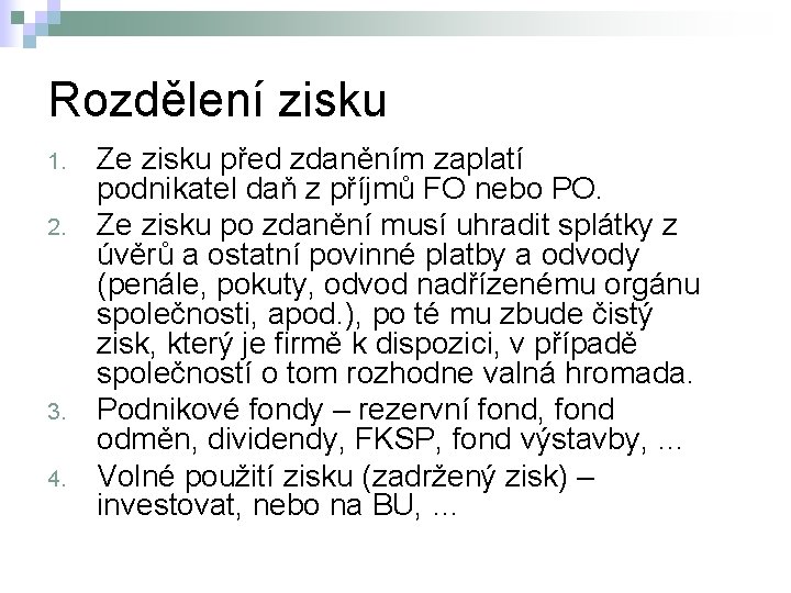 Rozdělení zisku 1. 2. 3. 4. Ze zisku před zdaněním zaplatí podnikatel daň z