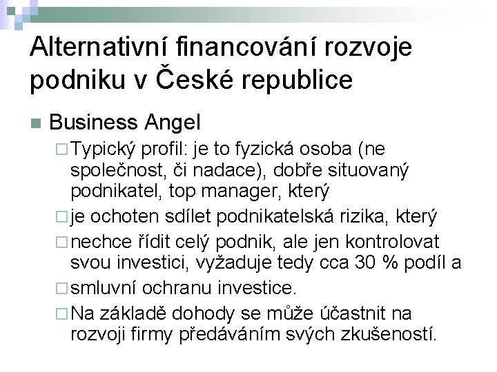 Alternativní financování rozvoje podniku v České republice n Business Angel ¨ Typický profil: je