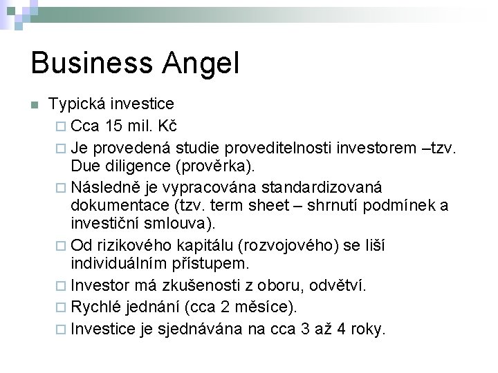 Business Angel n Typická investice ¨ Cca 15 mil. Kč ¨ Je provedená studie