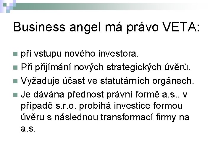 Business angel má právo VETA: při vstupu nového investora. n Při přijímání nových strategických