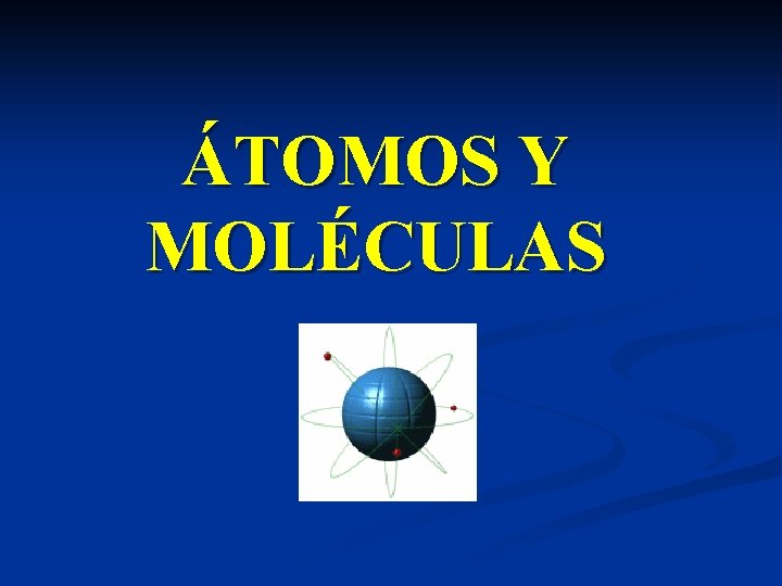 ÁTOMOS Y MOLÉCULAS 