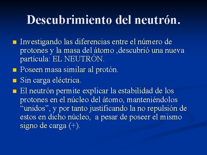 Descubrimiento del neutrón. n n Investigando las diferencias entre el número de protones y