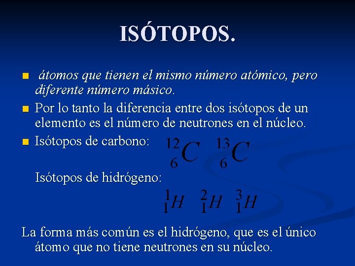 ISÓTOPOS. n n n átomos que tienen el mismo número atómico, pero diferente número