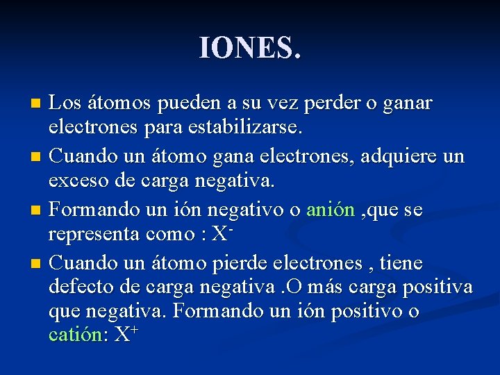IONES. Los átomos pueden a su vez perder o ganar electrones para estabilizarse. n