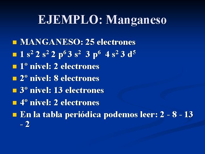 EJEMPLO: Manganeso MANGANESO: 25 electrones n 1 s 2 2 p 6 3 s