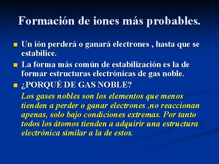 Formación de iones más probables. n n n Un ión perderá o ganará electrones