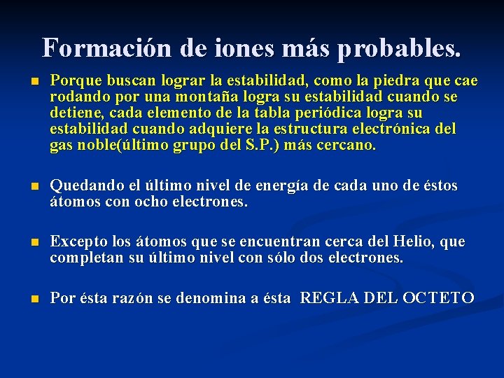 Formación de iones más probables. n Porque buscan lograr la estabilidad, como la piedra
