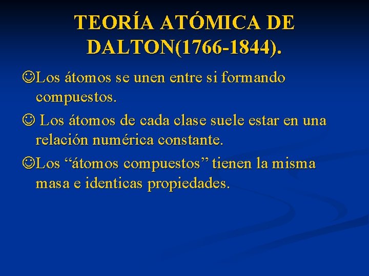 TEORÍA ATÓMICA DE DALTON(1766 -1844). Los átomos se unen entre si formando compuestos. Los