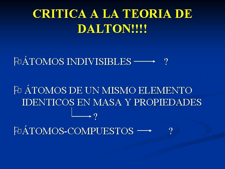 CRITICA A LA TEORIA DE DALTON!!!! ÁTOMOS INDIVISIBLES ? ÁTOMOS DE UN MISMO ELEMENTO