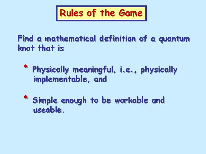 Rules of the Game Find a mathematical definition of a quantum knot that is