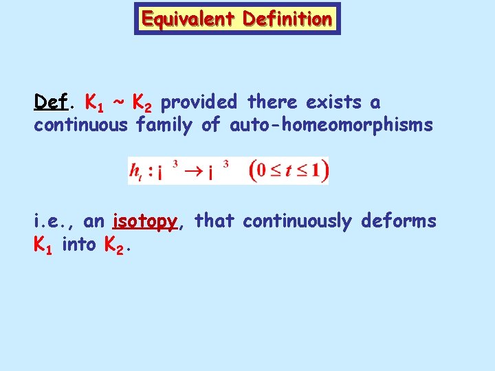 Equivalent Definition Def. K 1 ~ K 2 provided there exists a continuous family