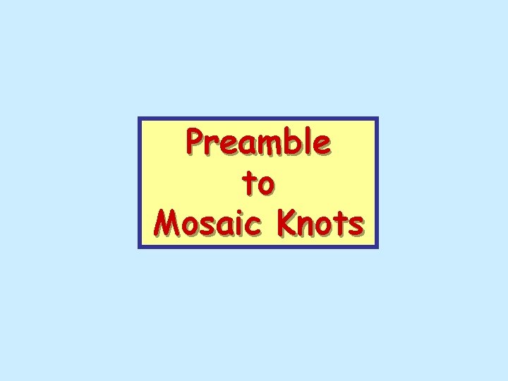 Preamble to Mosaic Knots 