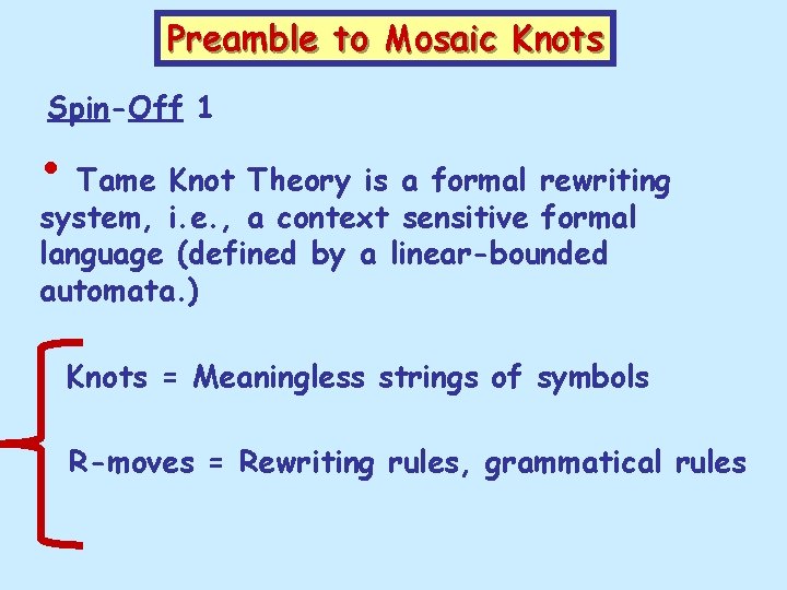 Preamble to Mosaic Knots Spin-Off 1 • Tame Knot Theory is a formal rewriting
