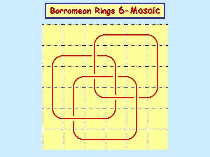 Borromean Rings 6 -Mosaic 